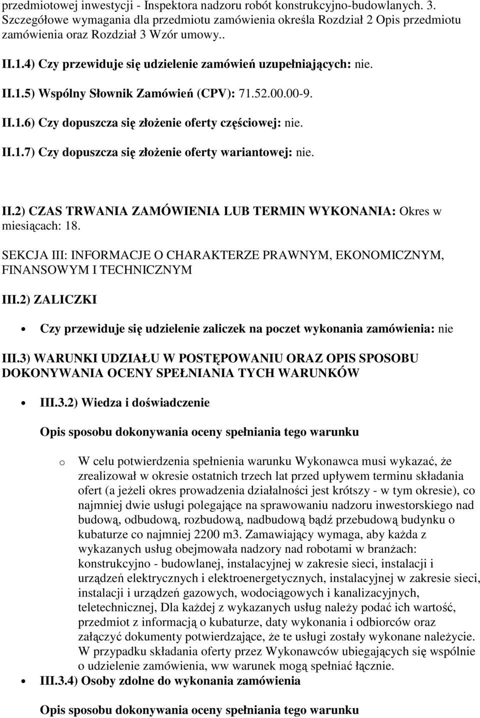 52.00.00-9. II.1.6) Czy dopuszcza się złoŝenie oferty częściowej: nie. II.1.7) Czy dopuszcza się złoŝenie oferty wariantowej: nie. II.2) CZAS TRWANIA ZAMÓWIENIA LUB TERMIN WYKONANIA: Okres w miesiącach: 18.