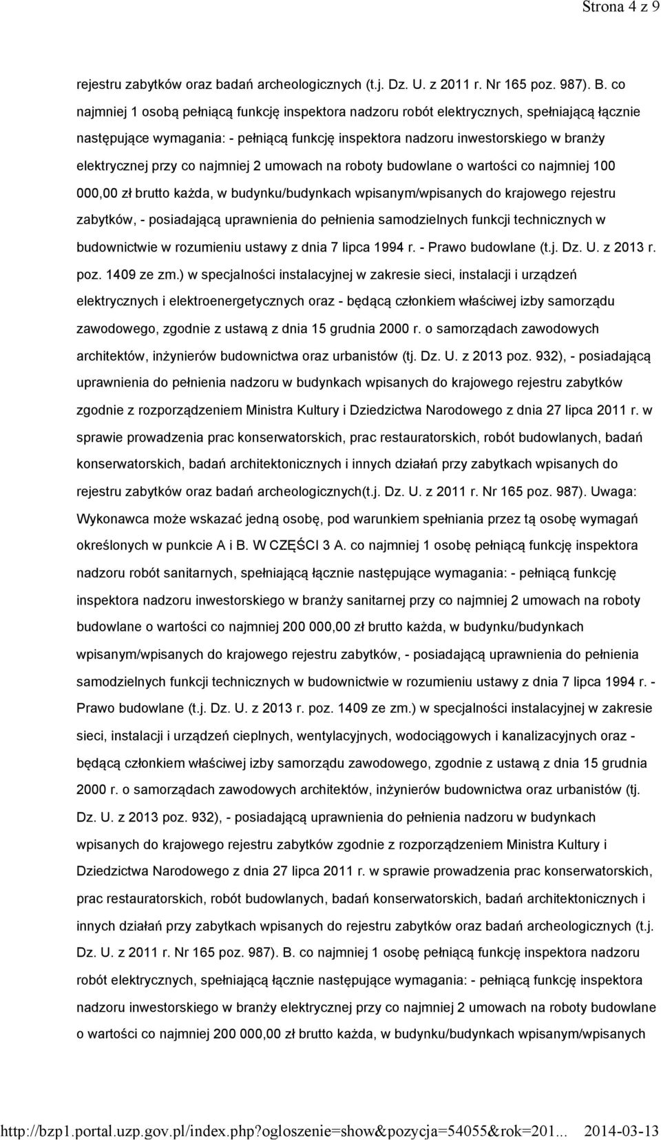 co najmniej 2 umowach na roboty budowlane o wartości co najmniej 100 000,00 zł brutto każda, w budynku/budynkach wpisanym/wpisanych do krajowego rejestru zabytków, - posiadającą uprawnienia do