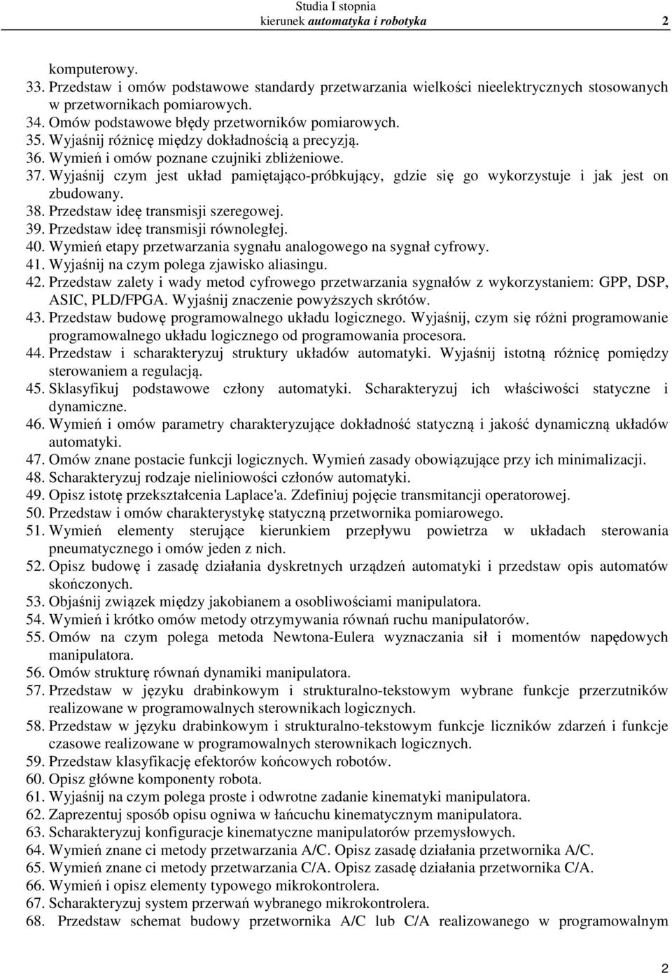 Wyjaśnij czym jest układ pamiętająco-próbkujący, gdzie się go wykorzystuje i jak jest on zbudowany. 38. Przedstaw ideę transmisji szeregowej. 39. Przedstaw ideę transmisji równoległej. 40.