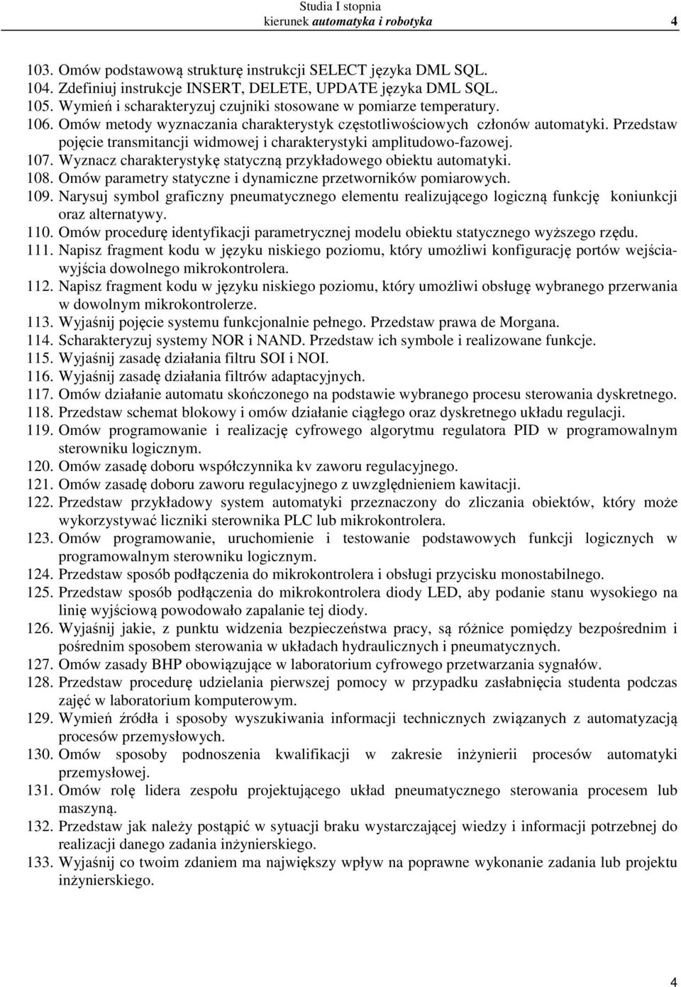 Przedstaw pojęcie transmitancji widmowej i charakterystyki amplitudowo-fazowej. 107. Wyznacz charakterystykę statyczną przykładowego obiektu automatyki. 108.