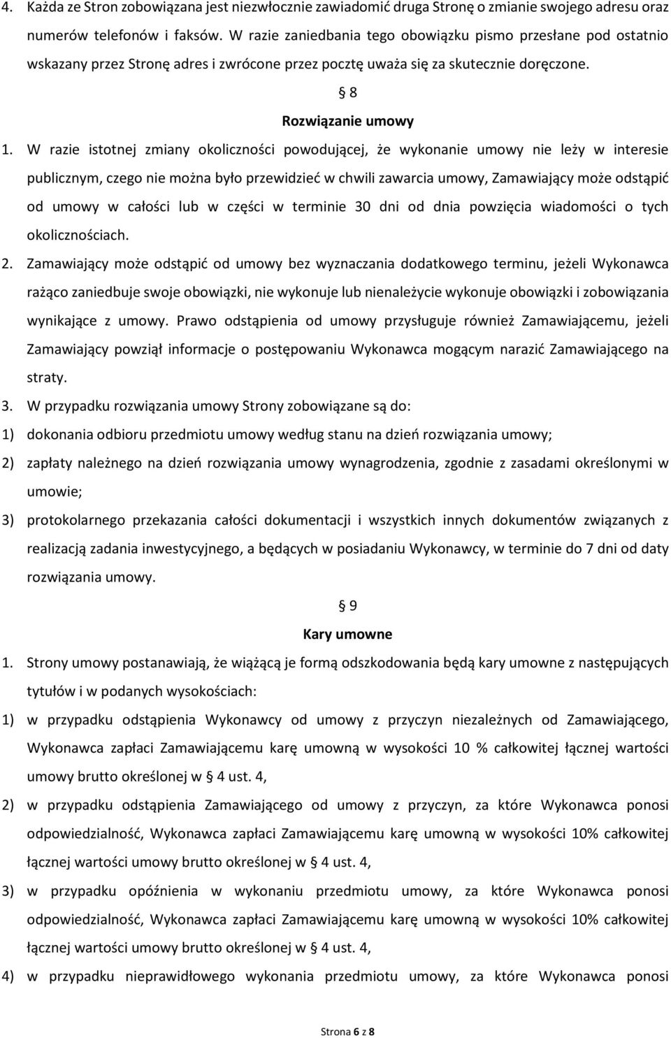 W razie istotnej zmiany okoliczności powodującej, że wykonanie umowy nie leży w interesie publicznym, czego nie można było przewidzieć w chwili zawarcia umowy, Zamawiający może odstąpić od umowy w