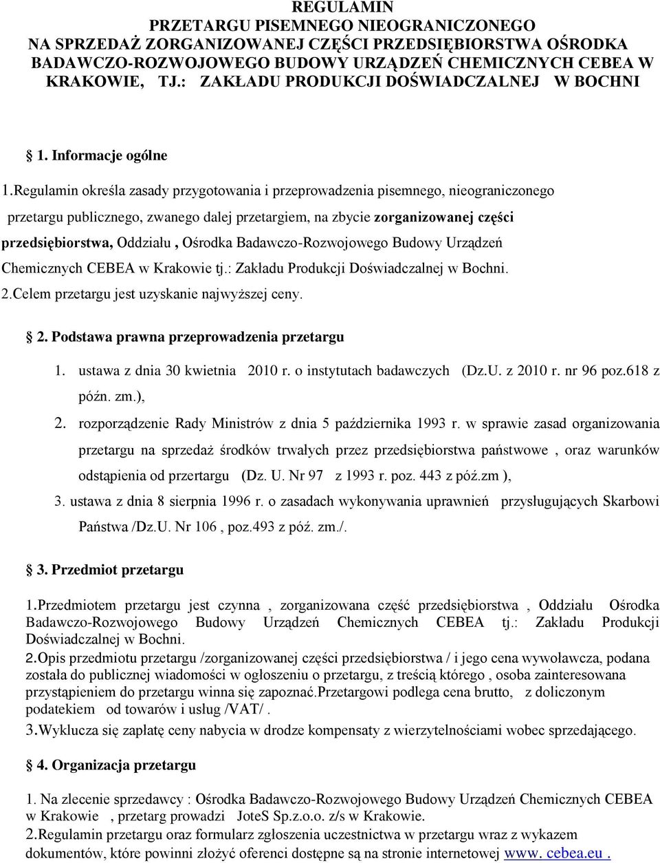 Regulamin określa zasady przygotowania i przeprowadzenia pisemnego, nieograniczonego przetargu publicznego, zwanego dalej przetargiem, na zbycie zorganizowanej części przedsiębiorstwa, Oddziału,