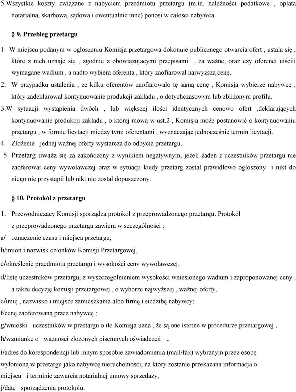 czy oferenci uiścili wymagane wadium, a nadto wybiera oferenta, który zaofiarował najwyższą cenę. 2.