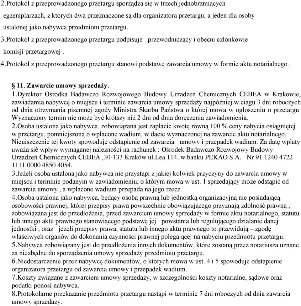 Protokół z przeprowadzonego przetargu stanowi podstawę zawarcia umowy w formie aktu notarialnego. 11