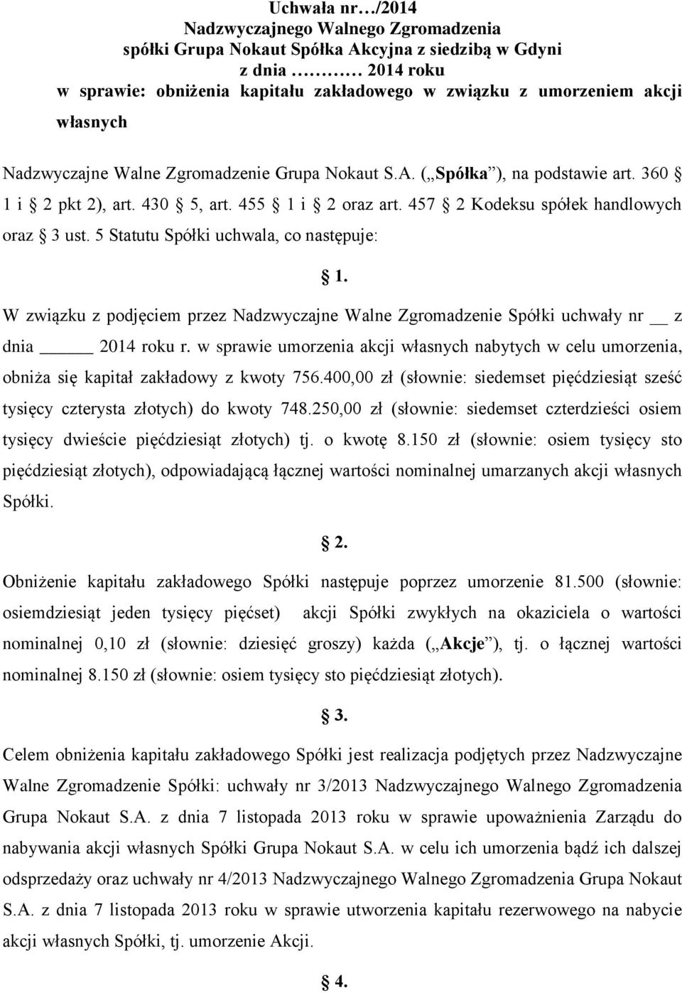 W związku z podjęciem przez Nadzwyczajne Walne Zgromadzenie Spółki uchwały nr z dnia 2014 roku r.