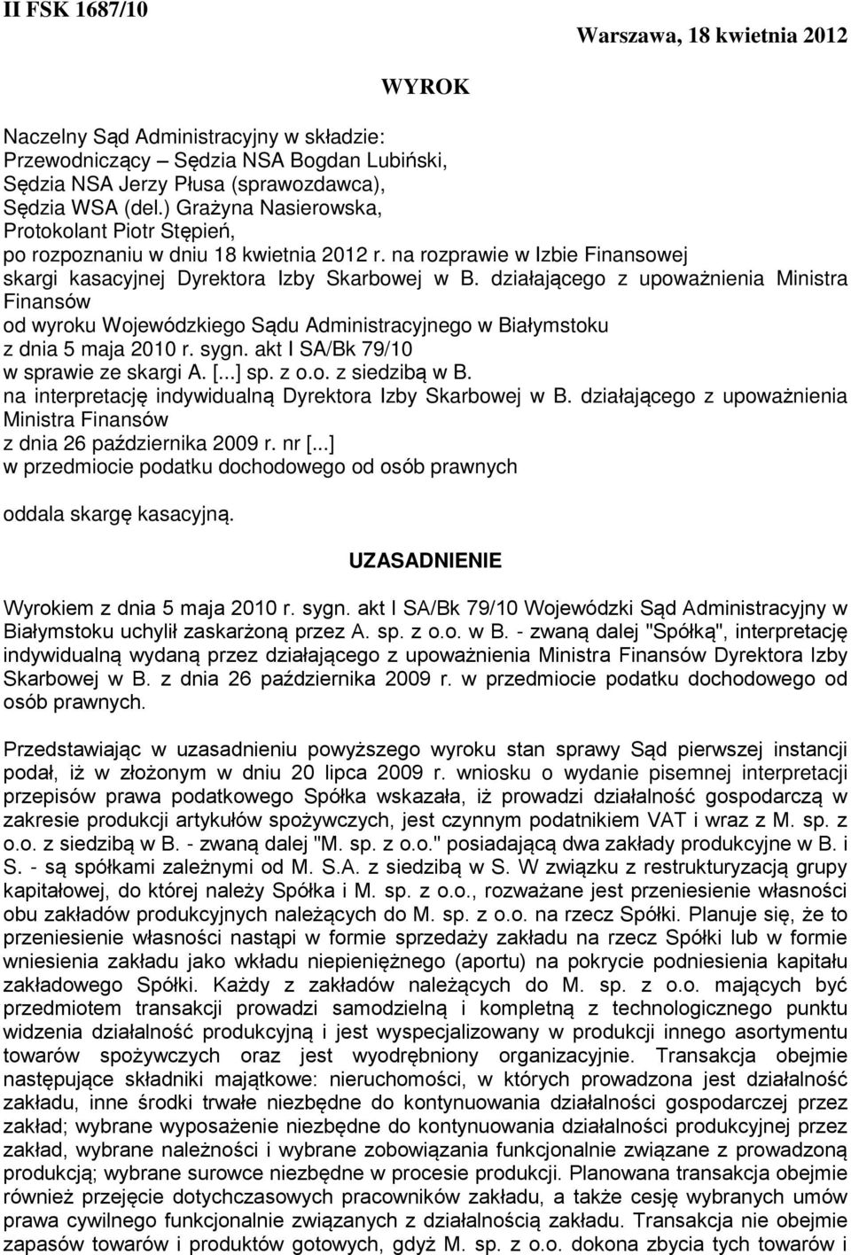 działającego z upoważnienia Ministra Finansów od wyroku Wojewódzkiego Sądu Administracyjnego w Białymstoku z dnia 5 maja 2010 r. sygn. akt I SA/Bk 79/10 w sprawie ze skargi A. [...] sp. z o.o. z siedzibą w B.