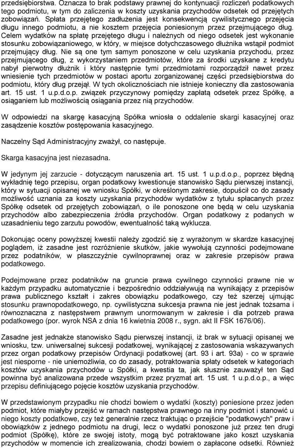 Celem wydatków na spłatę przejętego długu i należnych od niego odsetek jest wykonanie stosunku zobowiązaniowego, w który, w miejsce dotychczasowego dłużnika wstąpił podmiot przejmujący dług.