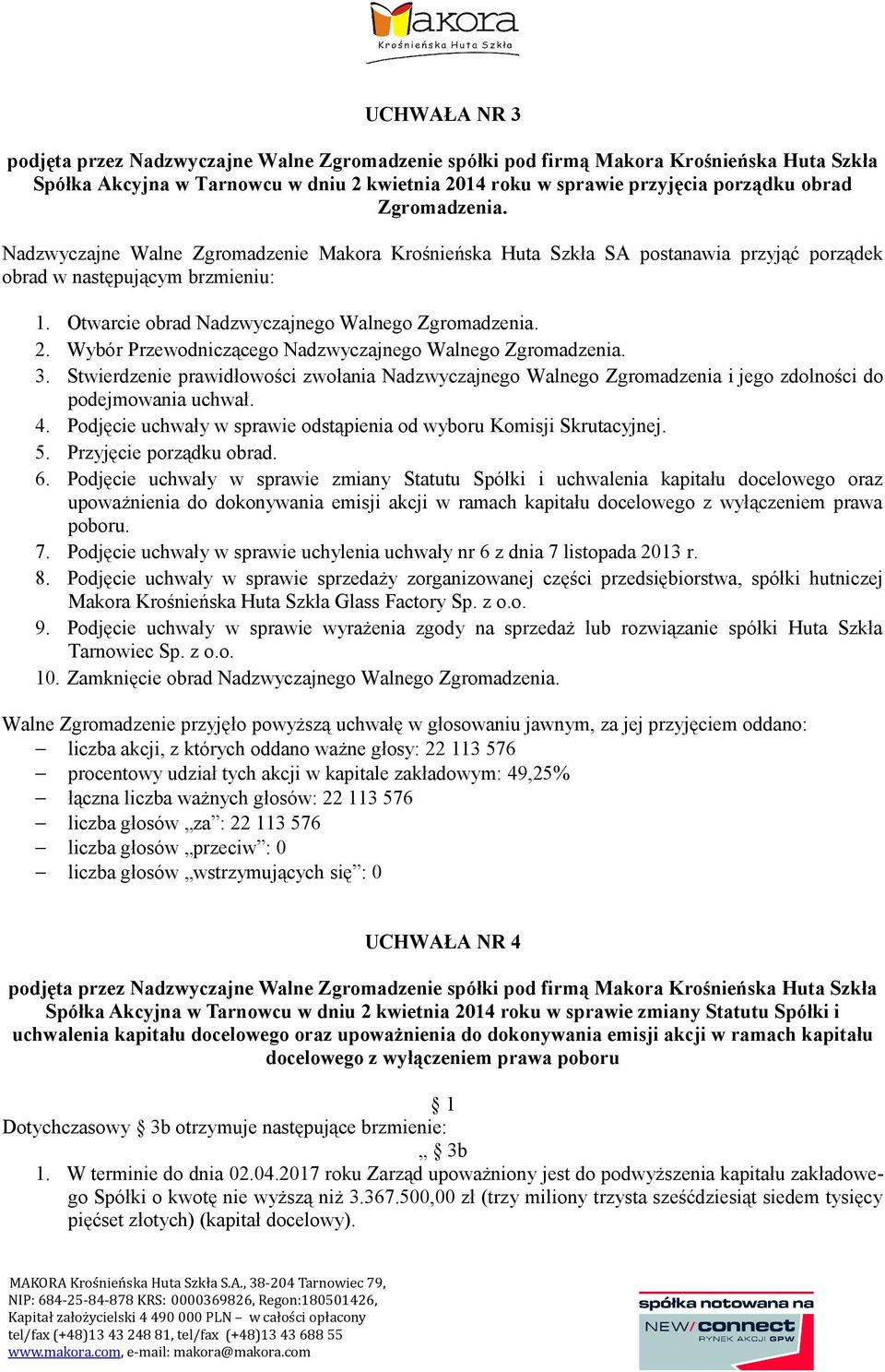 Wybór Przewodniczącego Nadzwyczajnego Walnego Zgromadzenia. 3. Stwierdzenie prawidłowości zwołania Nadzwyczajnego Walnego Zgromadzenia i jego zdolności do podejmowania uchwał. 4.