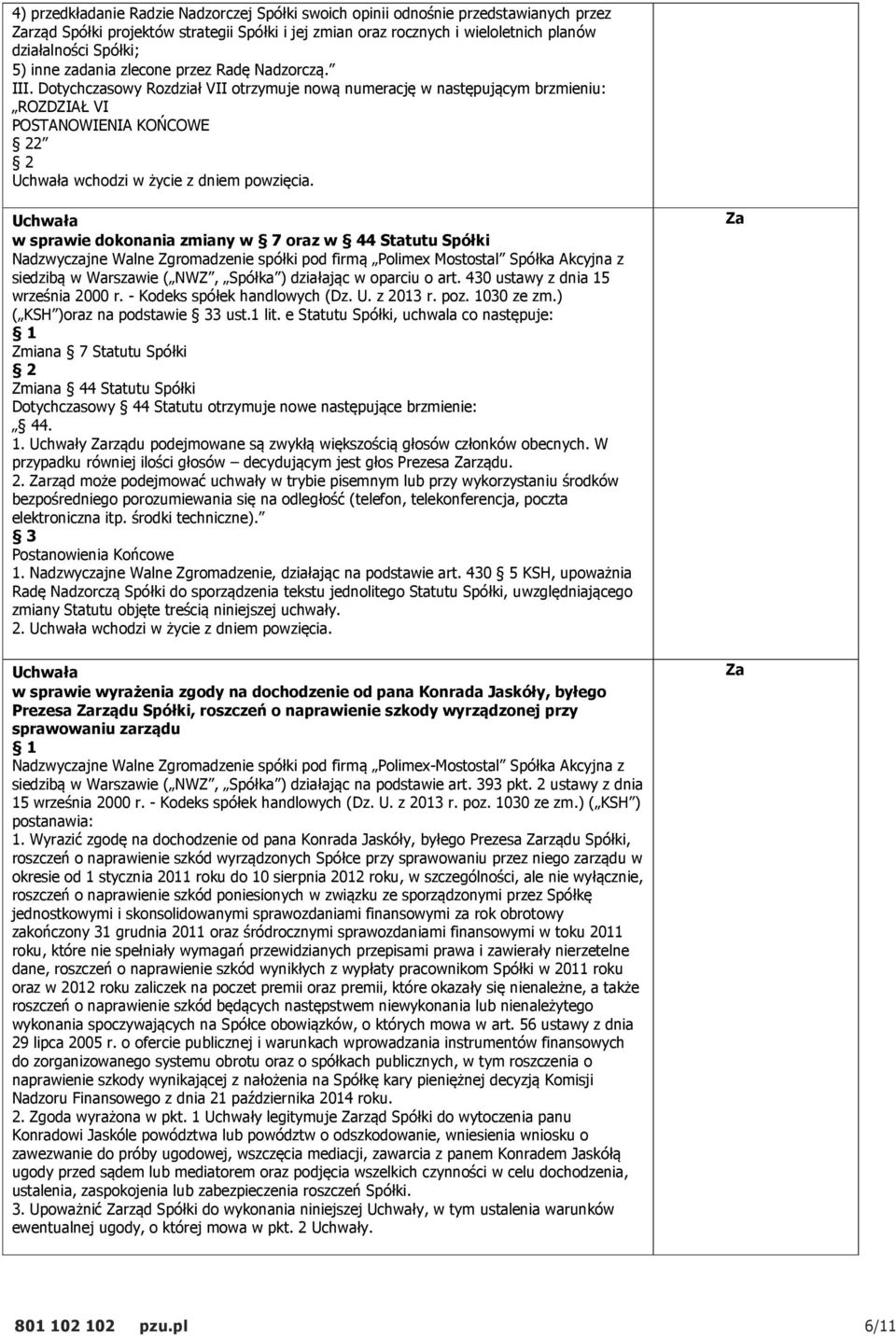 w sprawie dokonania zmiany w 7 oraz w 44 Statutu Spółki Nadzwyczajne Walne Zgromadzenie spółki pod firmą Polimex Mostostal Spółka Akcyjna z siedzibą w Warszawie ( NWZ, Spółka ) działając w oparciu o