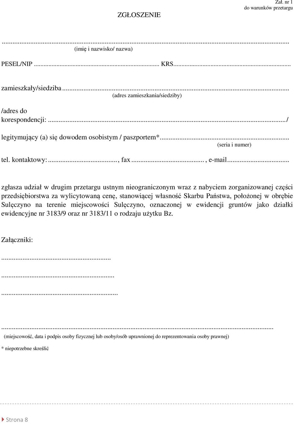 .. zgłasza udział w drugim przetargu ustnym nieograniczonym wraz z nabyciem zorganizowanej części przedsiębiorstwa za wylicytowaną cenę, stanowiącej własność Skarbu Państwa, położonej w obrębie