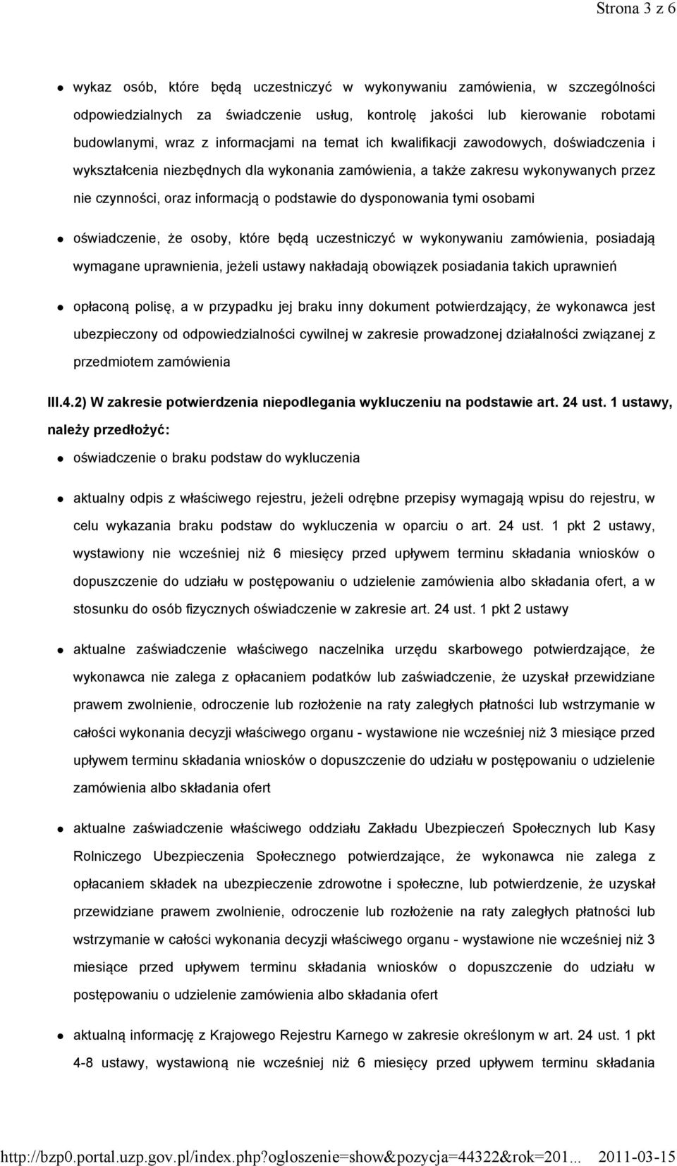 dysponowania tymi osobami oświadczenie, że osoby, które będą uczestniczyć w wykonywaniu zamówienia, posiadają wymagane uprawnienia, jeżeli ustawy nakładają obowiązek posiadania takich uprawnień