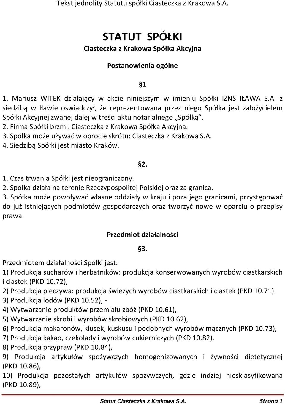 A S.A. z siedzibą w Iławie oświadczył, że reprezentowana przez niego Spółka jest założycielem Spółki Akcyjnej zwanej dalej w treści aktu notarialnego Spółką. 2.