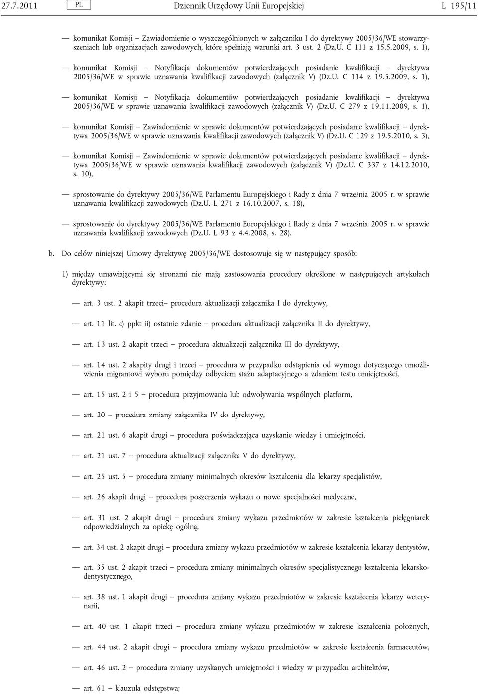 1), komunikat Komisji Notyfikacja dokumentów potwierdzających dyrektywa 2005/36/WE w sprawie uznawania kwalifikacji zawodowych (załącznik V) (Dz.U. C 114 z 19.5.2009, s.