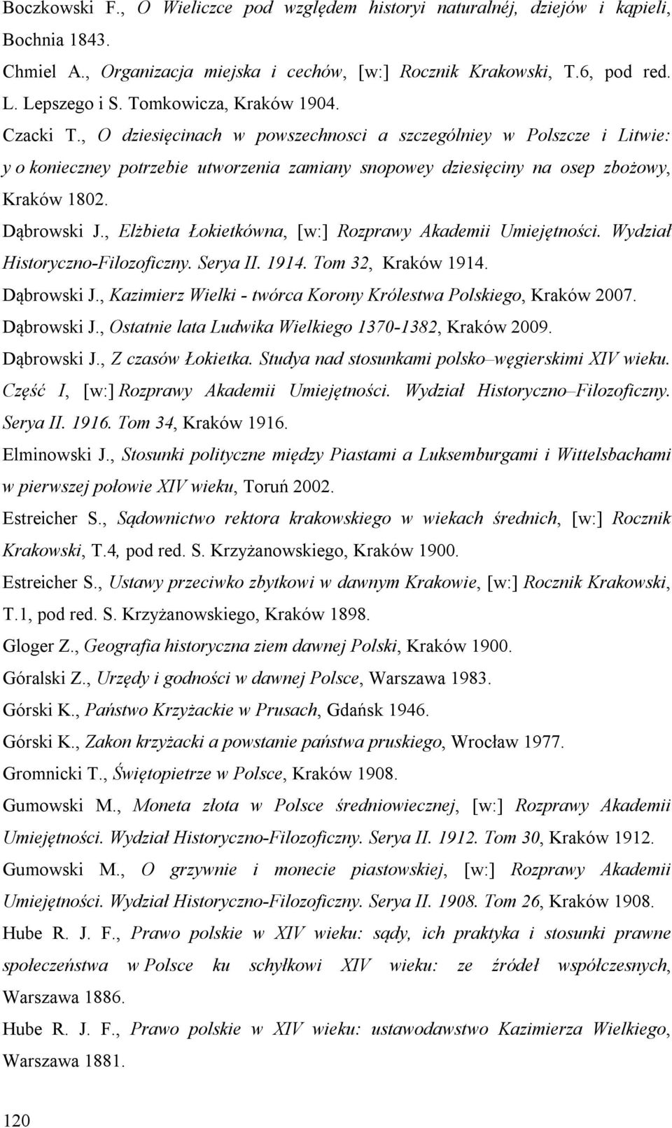 Dąbrowski J., Elżbieta Łokietkówna, [w:] Rozprawy Akademii Umiejętności. Wydział Historyczno-Filozoficzny. Serya II. 1914. Tom 32, Kraków 1914. Dąbrowski J.