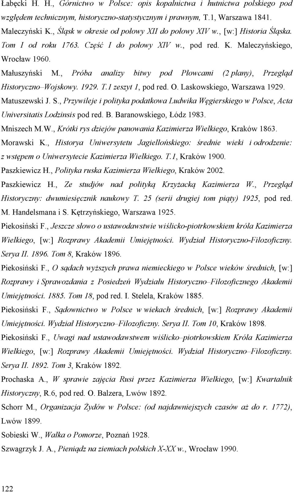 , Próba analizy bitwy pod Płowcami (2 plany), Przegląd Historyczno Wojskowy. 1929. T.1 zeszyt 1, pod red. O. Laskowskiego, Warszawa 1929. Matuszewski J. S.