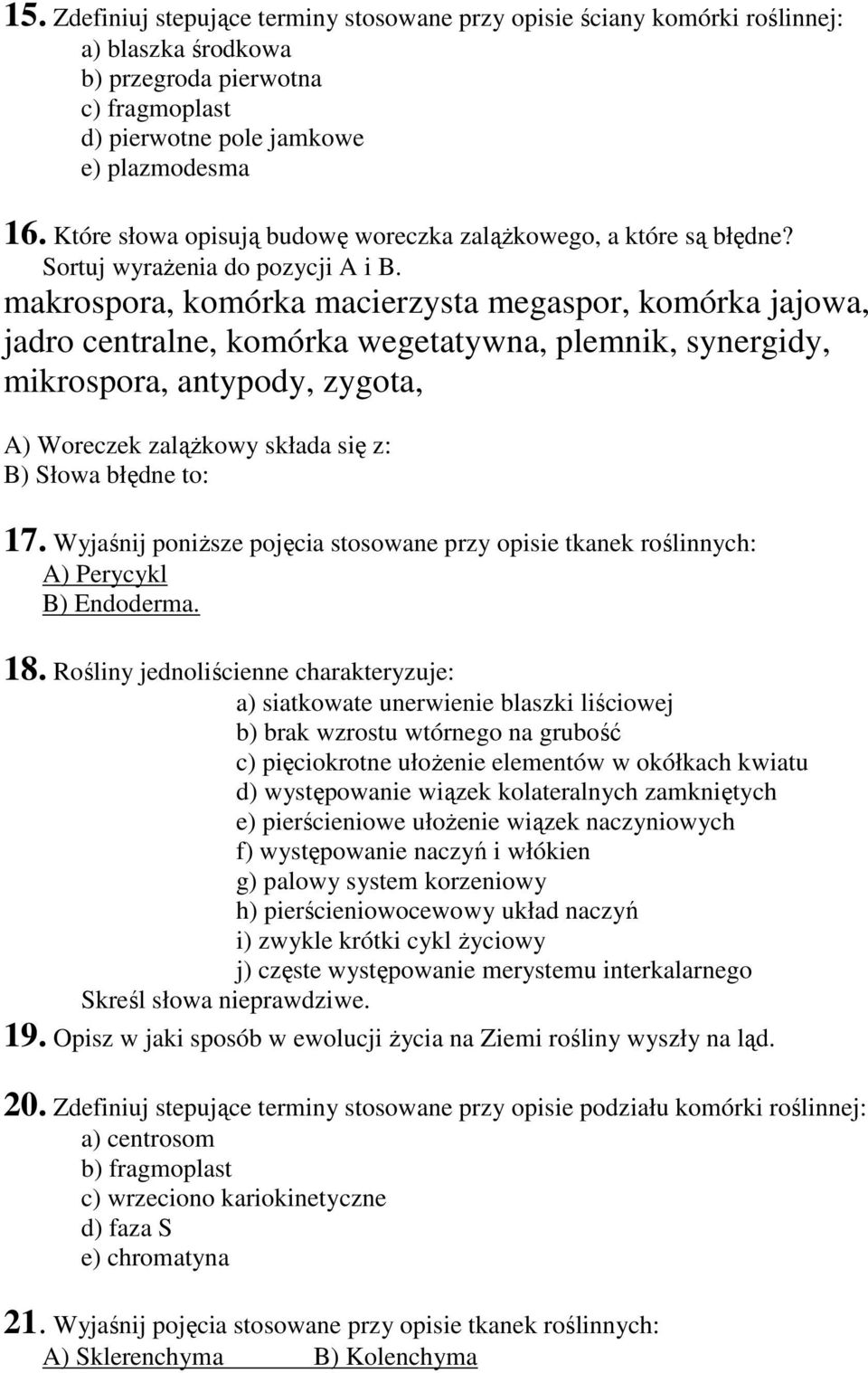 makrospora, komórka macierzysta megaspor, komórka jajowa, jadro centralne, komórka wegetatywna, plemnik, synergidy, mikrospora, antypody, zygota, A) Woreczek zaląŝkowy składa się z: B) Słowa błędne