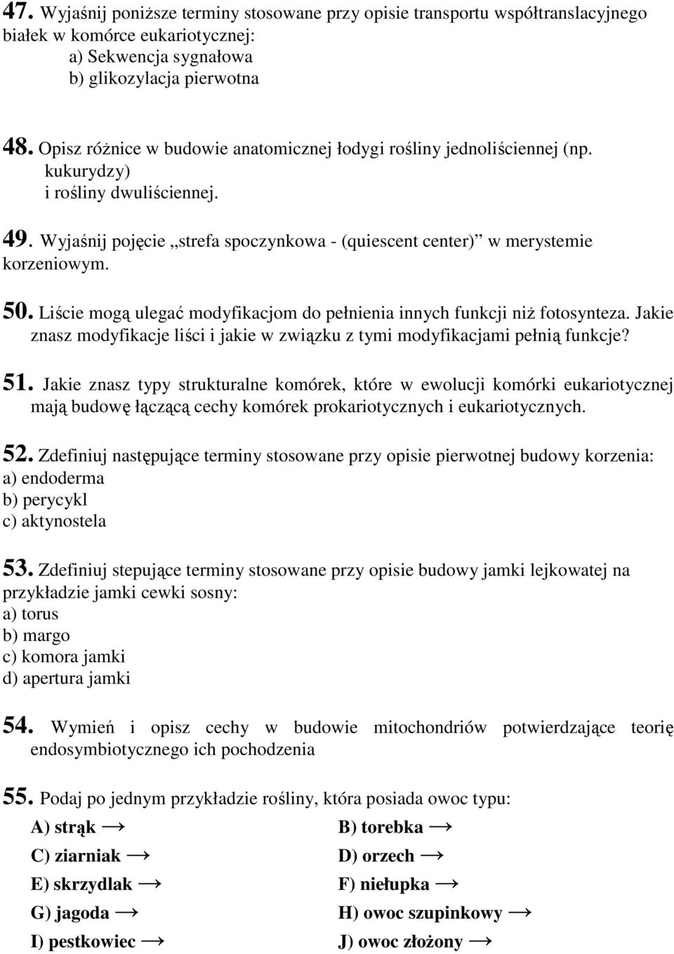 Liście mogą ulegać modyfikacjom do pełnienia innych funkcji niŝ fotosynteza. Jakie znasz modyfikacje liści i jakie w związku z tymi modyfikacjami pełnią funkcje? 51.