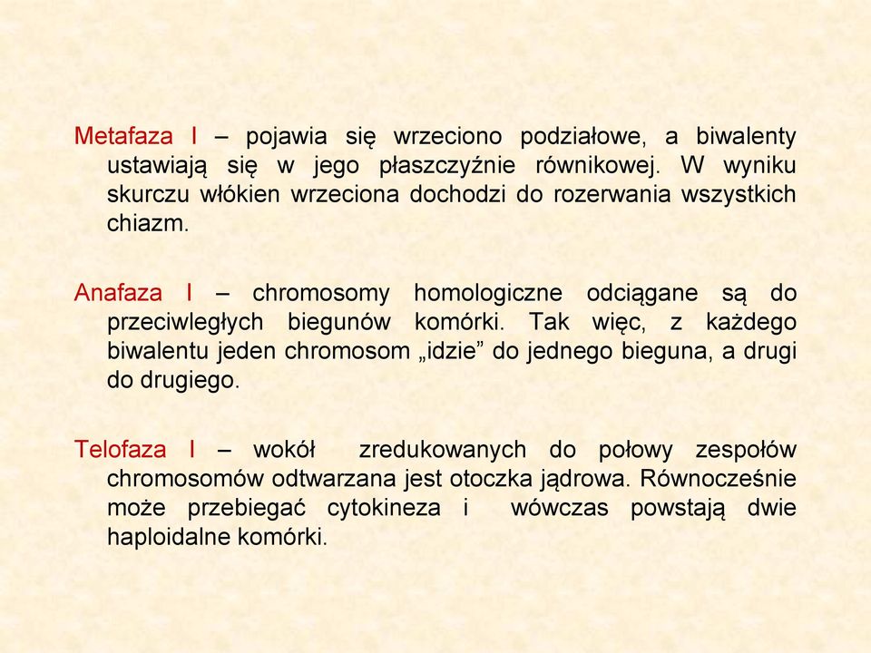 Anafaza I chromosomy homologiczne odciągane są do przeciwległych biegunów komórki.