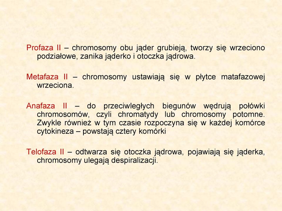 Anafaza II do przeciwległych biegunów wędrują połówki chromosomów, czyli chromatydy lub chromosomy potomne.