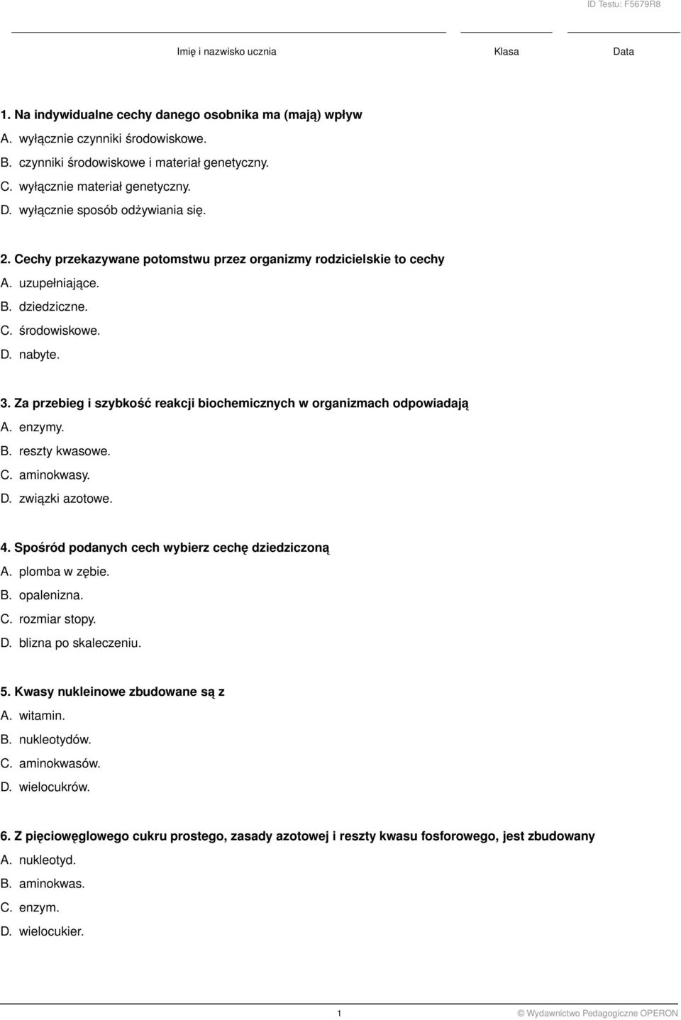 3. Za przebieg i szybkość reakcji biochemicznych w organizmach odpowiadaja A. enzymy. B. reszty kwasowe. C. aminokwasy. D. zwiazki azotowe. 4. Spośród podanych cech wybierz cechę dziedziczona A.