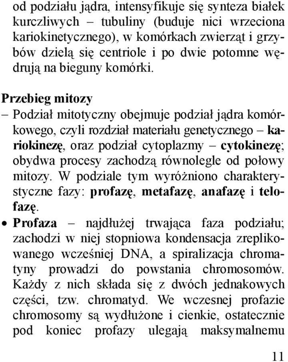 Przebieg mitozy Podzia mitotyczny obejmuje podzia j dra komórkowego, czyli rozdzia materia u genetycznego kariokinez, oraz podzia cytoplazmy cytokinez ; obydwa procesy zachodz równolegle od po owy