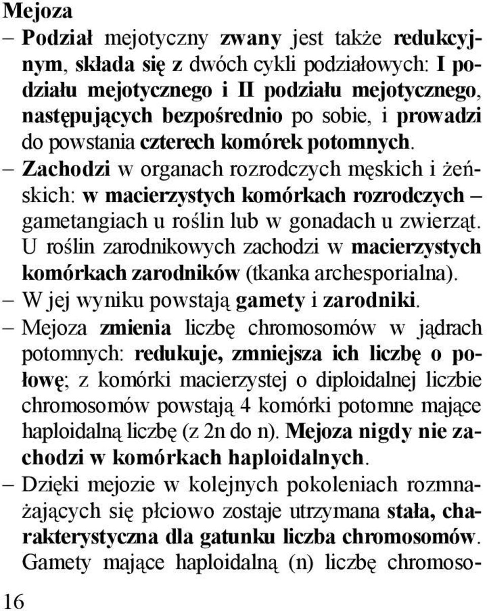 U ro lin zarodnikowych zachodzi w macierzystych komórkach zarodników (tkanka archesporialna). W jej wyniku powstaj gamety i zarodniki.