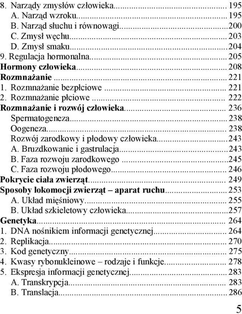 .. 243 A. Bruzdkowanie i gastrulacja... 243 B. Faza rozwoju zarodkowego... 245 C. Faza rozwoju p odowego... 246 Pokrycie cia a zwierz t... 249 Sposoby lokomocji zwierz t aparat ruchu... 253 A.