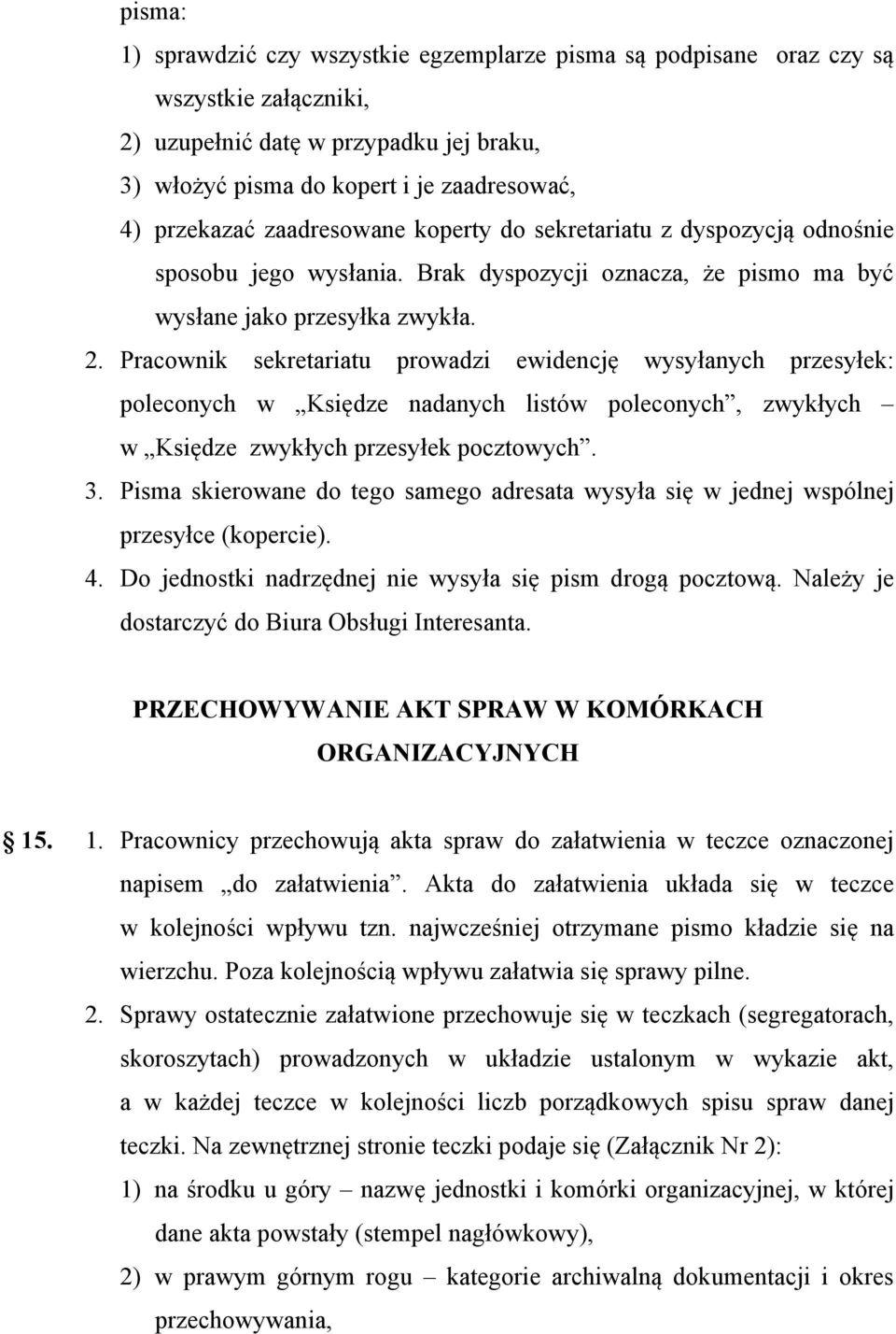 Pracownik sekretariatu prowadzi ewidencję wysyłanych przesyłek: poleconych w Księdze nadanych listów poleconych, zwykłych w Księdze zwykłych przesyłek pocztowych. 3.