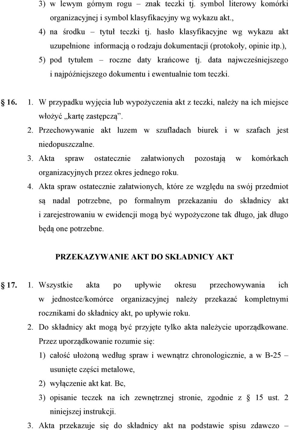 data najwcześniejszego i najpóźniejszego dokumentu i ewentualnie tom teczki. 16. 1. W przypadku wyjęcia lub wypożyczenia akt z teczki, należy na ich miejsce włożyć kartę zastępczą. 2.