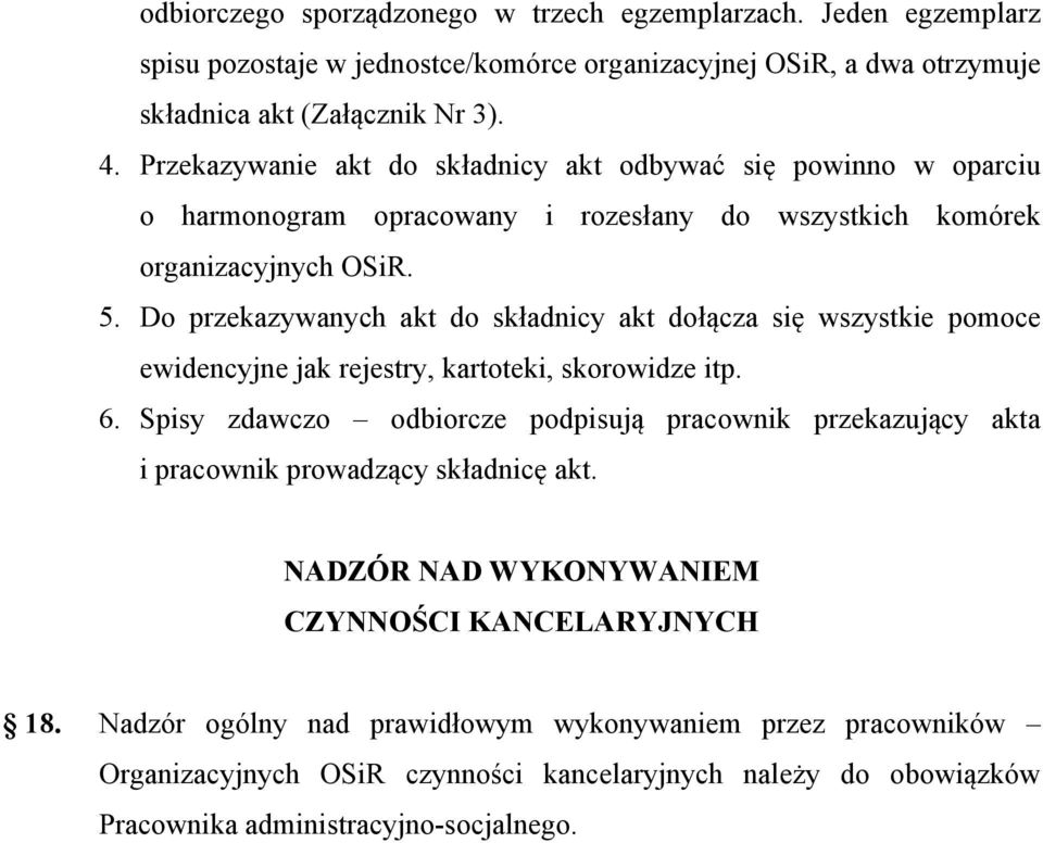 Do przekazywanych akt do składnicy akt dołącza się wszystkie pomoce ewidencyjne jak rejestry, kartoteki, skorowidze itp. 6.