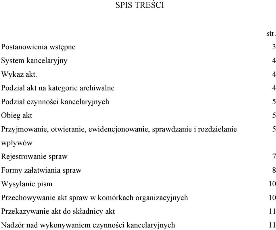 ewidencjonowanie, sprawdzanie i rozdzielanie 5 wpływów Rejestrowanie spraw 7 Formy załatwiania spraw 8 Wysyłanie