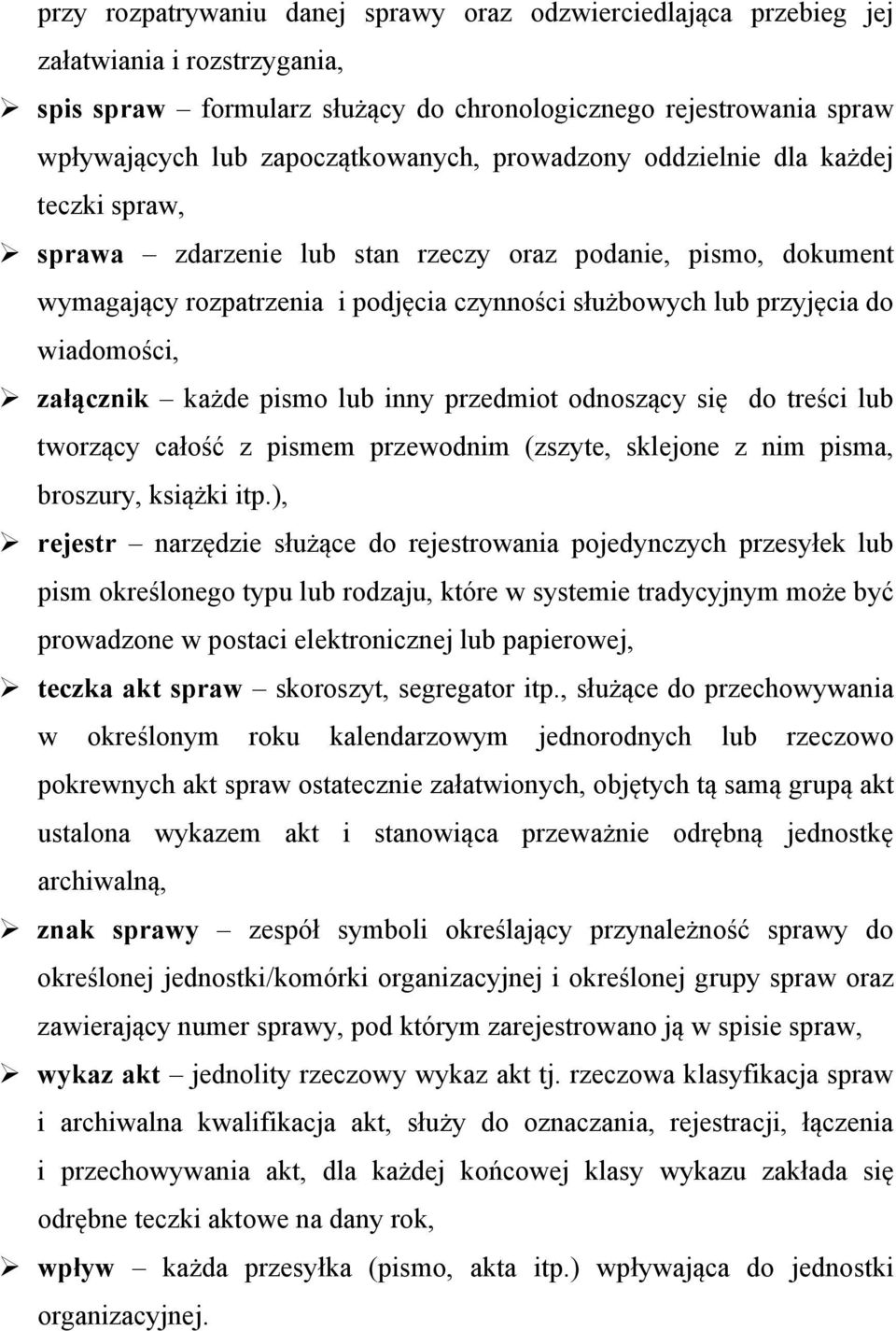 do wiadomości, załącznik każde pismo lub inny przedmiot odnoszący się do treści lub tworzący całość z pismem przewodnim (zszyte, sklejone z nim pisma, broszury, książki itp.