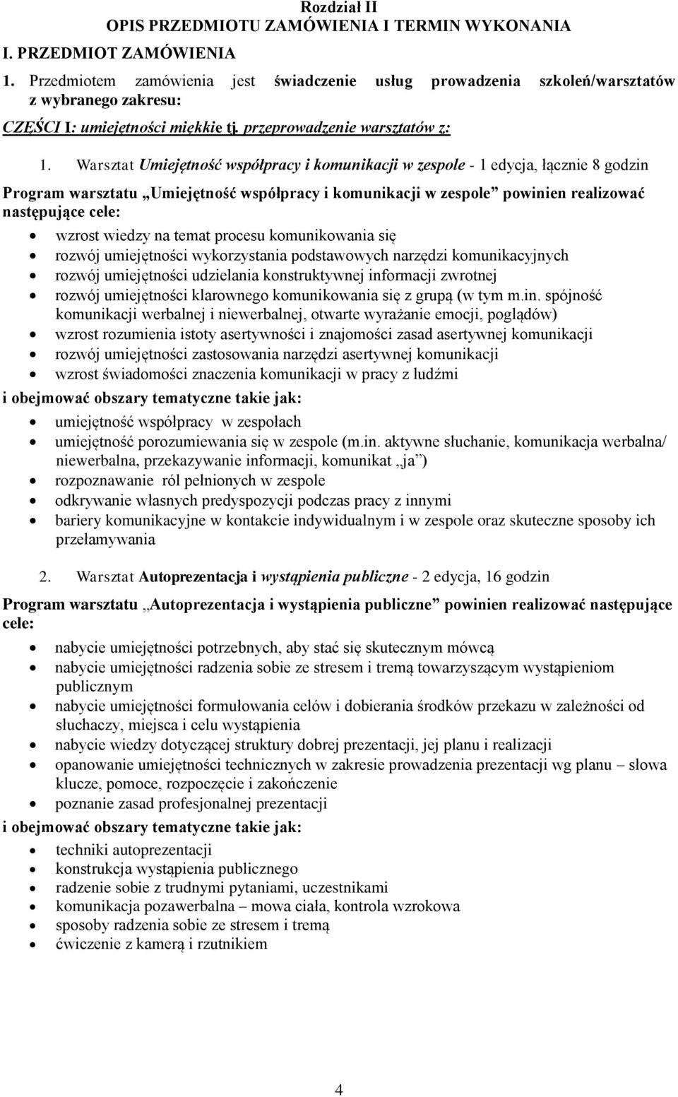 Warsztat Umiejętność współpracy i komunikacji w zespole - 1 edycja, łącznie 8 godzin Program warsztatu Umiejętność współpracy i komunikacji w zespole powinien realizować następujące cele: wzrost