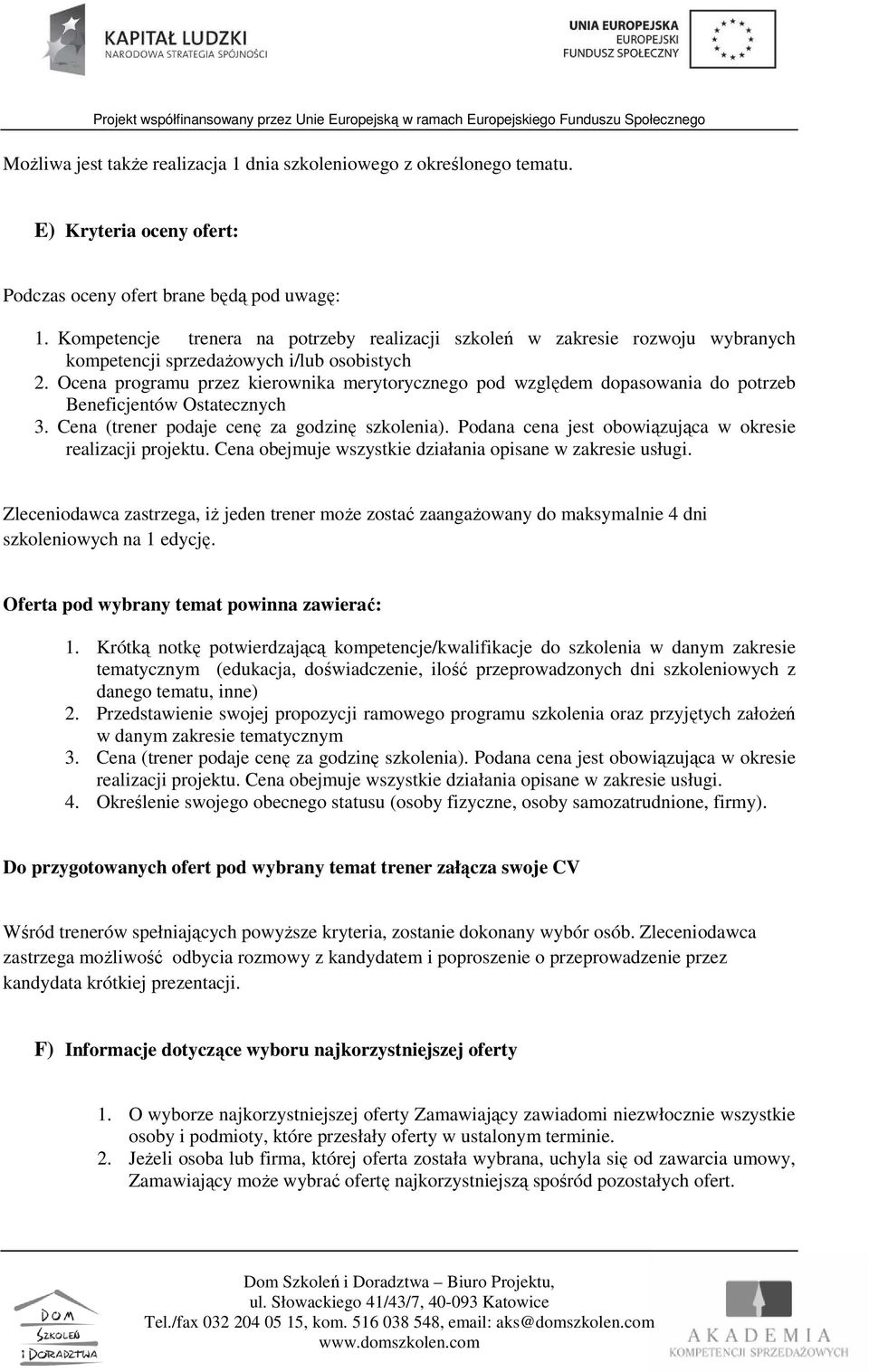 Ocena programu przez kierownika merytorycznego pod względem dopasowania do potrzeb Beneficjentów Ostatecznych 3. Cena (trener podaje cenę za godzinę szkolenia).