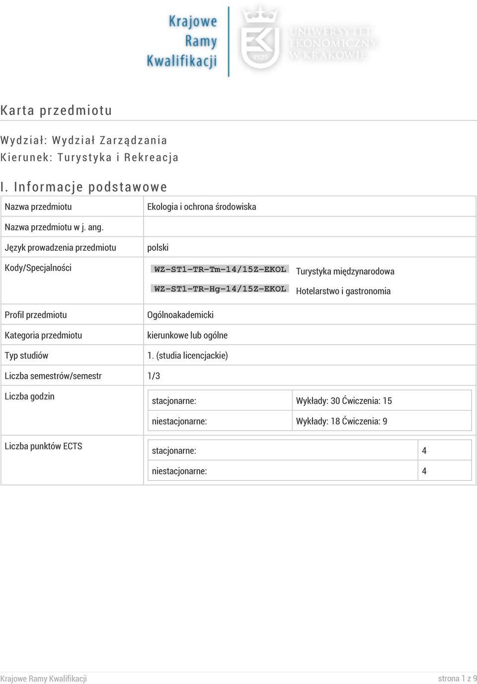 Język prowadzenia przedmiotu polski Kody/Specjalności WZ-ST1-TR-Tm-14/15Z-EKOL Turystyka międzynarodowa WZ-ST1-TR-Hg-14/15Z-EKOL Hotelarstwo i gastronomia Profil