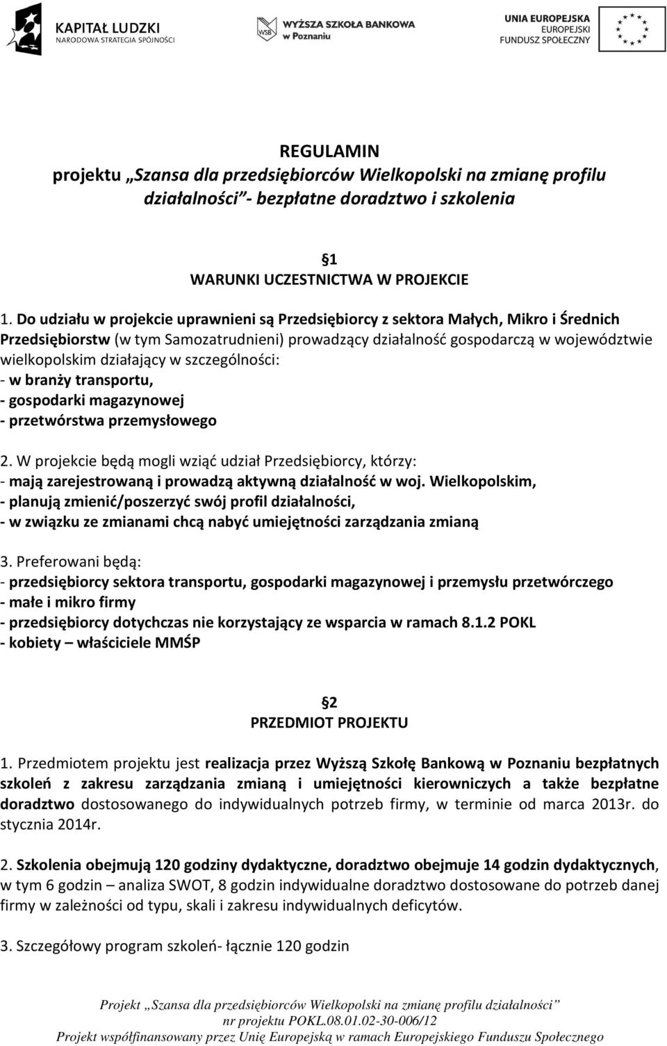 działający w szczególności: - w branży transportu, - gospodarki magazynowej - przetwórstwa przemysłowego 2.