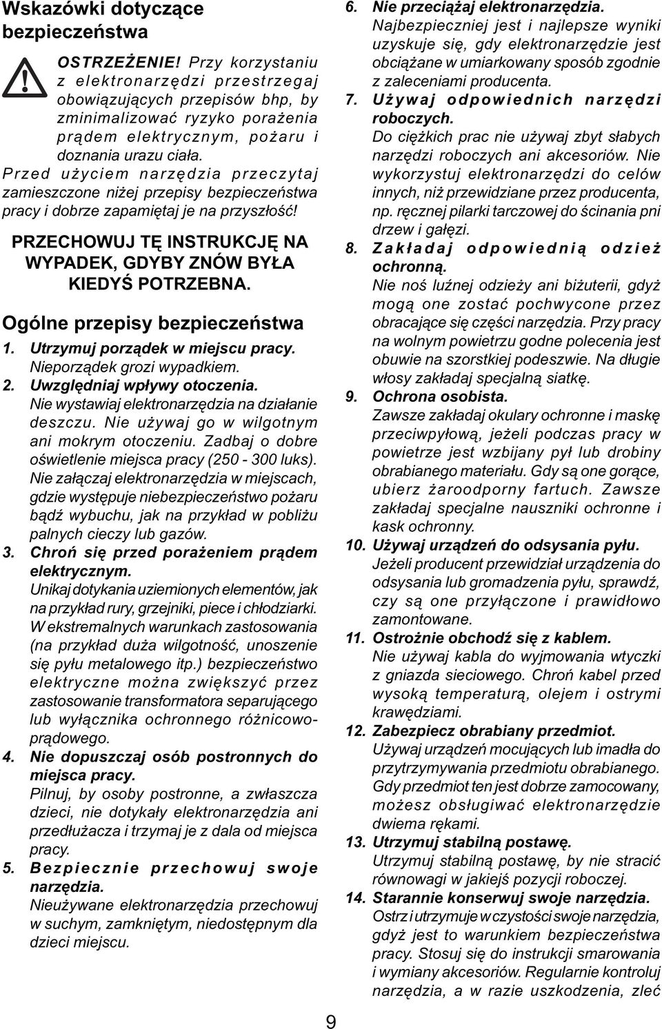 Przed użyciem narzędzia przeczytaj zamieszczone niżej przepisy bezpieczeństwa pracy i dobrze zapamiętaj je na przyszłość! PRZECHOWUJ TĘ INSTRUKCJĘ NA WYPADEK, GDYBY ZNÓW BYŁA KIEDYŚ POTRZEBNA.