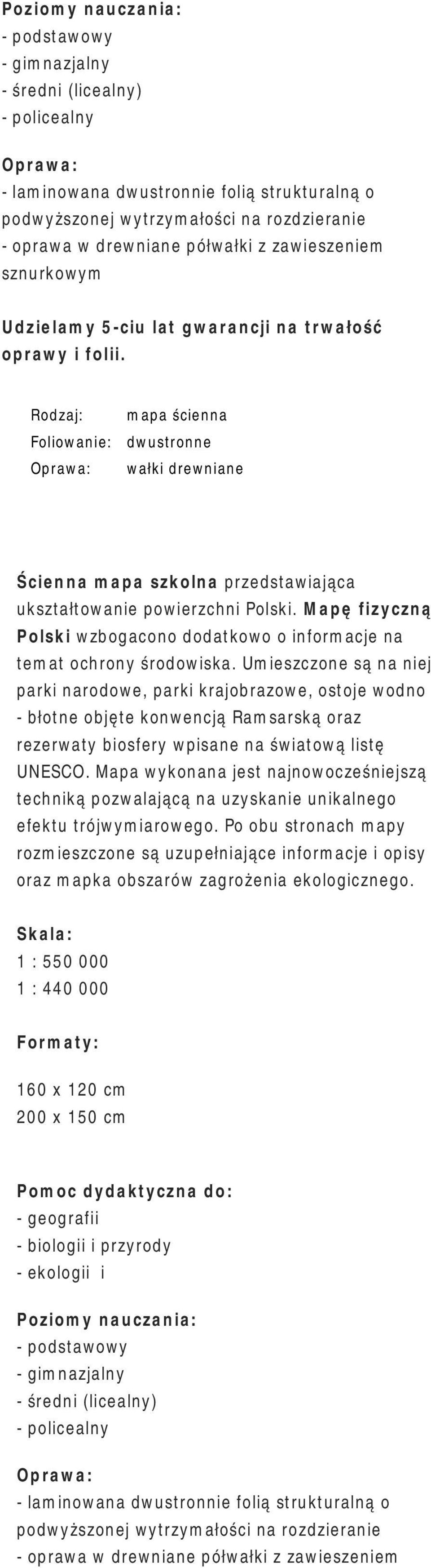 Umieszczone są na niej parki narodowe, parki krajobrazowe, ostoje wodno - błotne objęte konwencją Ramsarską oraz rezerwaty biosfery wpisane na światową listę UNESCO.