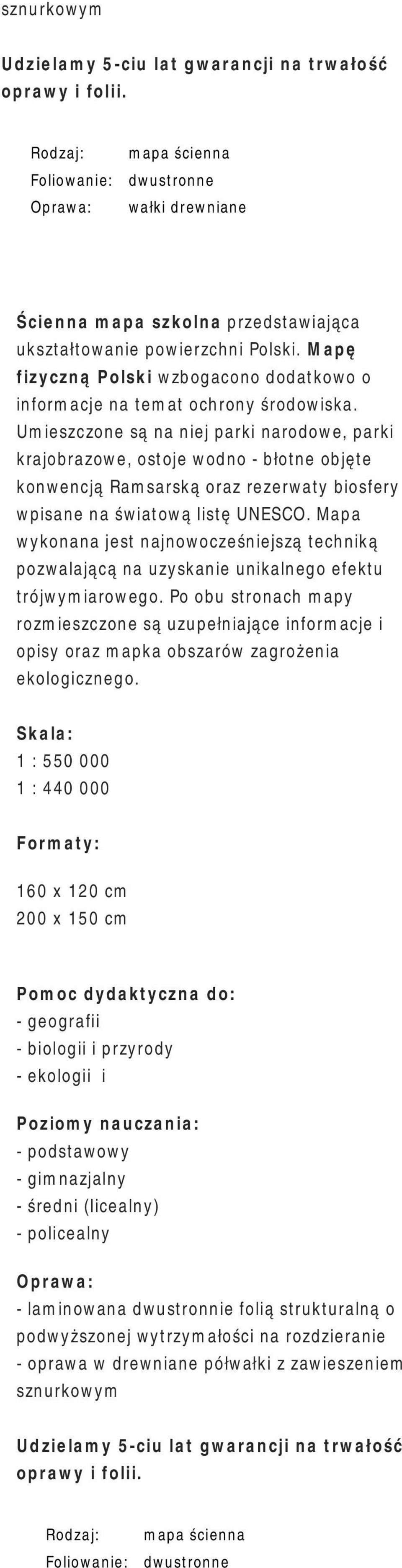 Umieszczone są na niej parki narodowe, parki krajobrazowe, ostoje wodno - błotne objęte konwencją Ramsarską oraz rezerwaty biosfery wpisane na światową listę UNESCO.