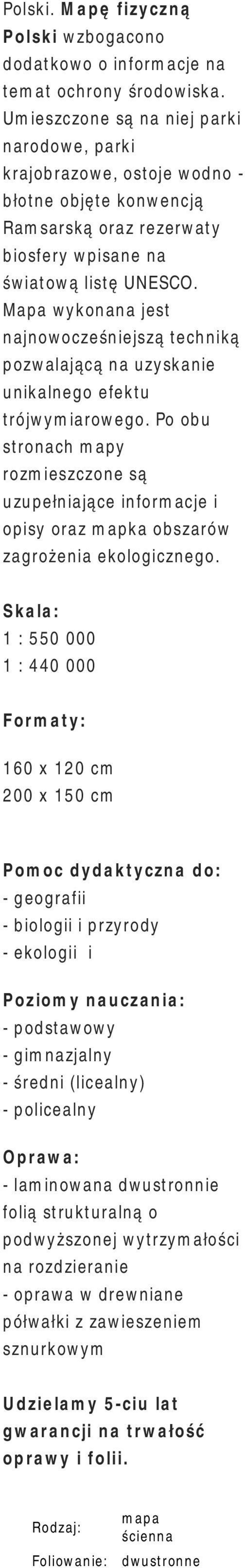 Mapa wykonana jest najnowocześniejszą techniką pozwalającą na uzyskanie unikalnego efektu trójwymiarowego.