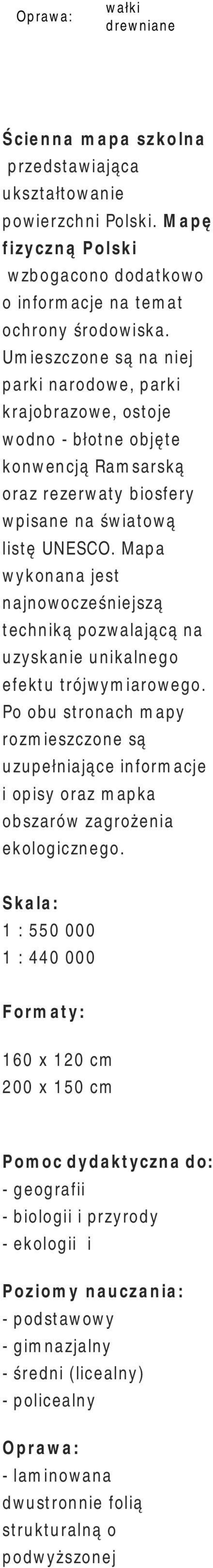 Umieszczone są na niej parki narodowe, parki krajobrazowe, ostoje wodno - błotne objęte konwencją Ramsarską oraz rezerwaty biosfery wpisane na światową