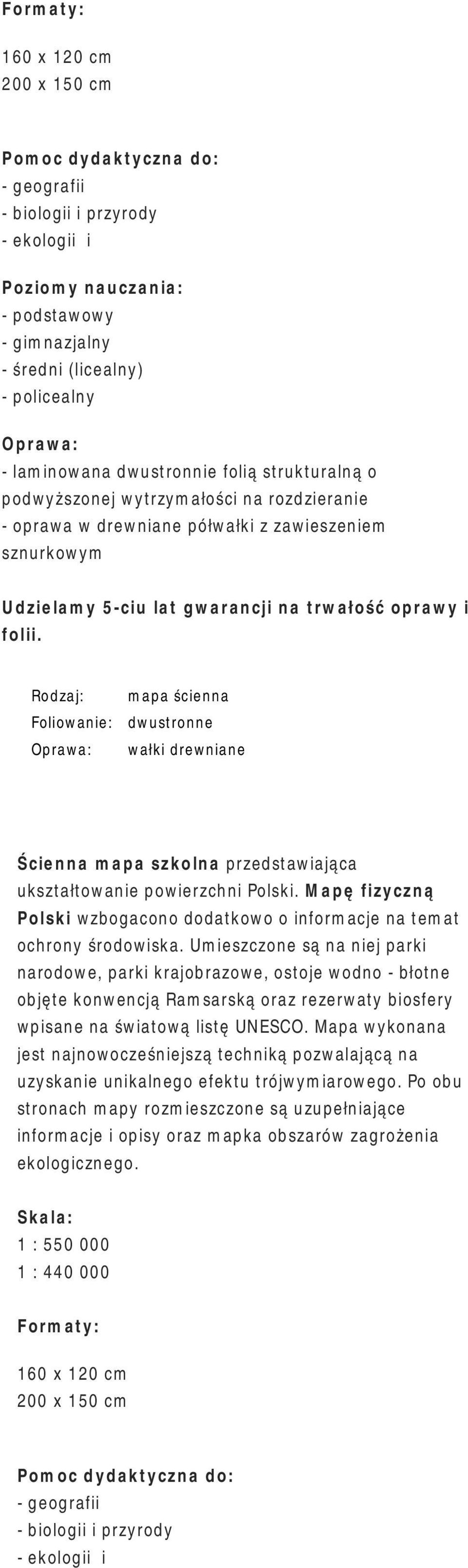 Umieszczone są na niej parki narodowe, parki krajobrazowe, ostoje wodno - błotne objęte konwencją Ramsarską oraz rezerwaty biosfery wpisane na światową listę UNESCO.