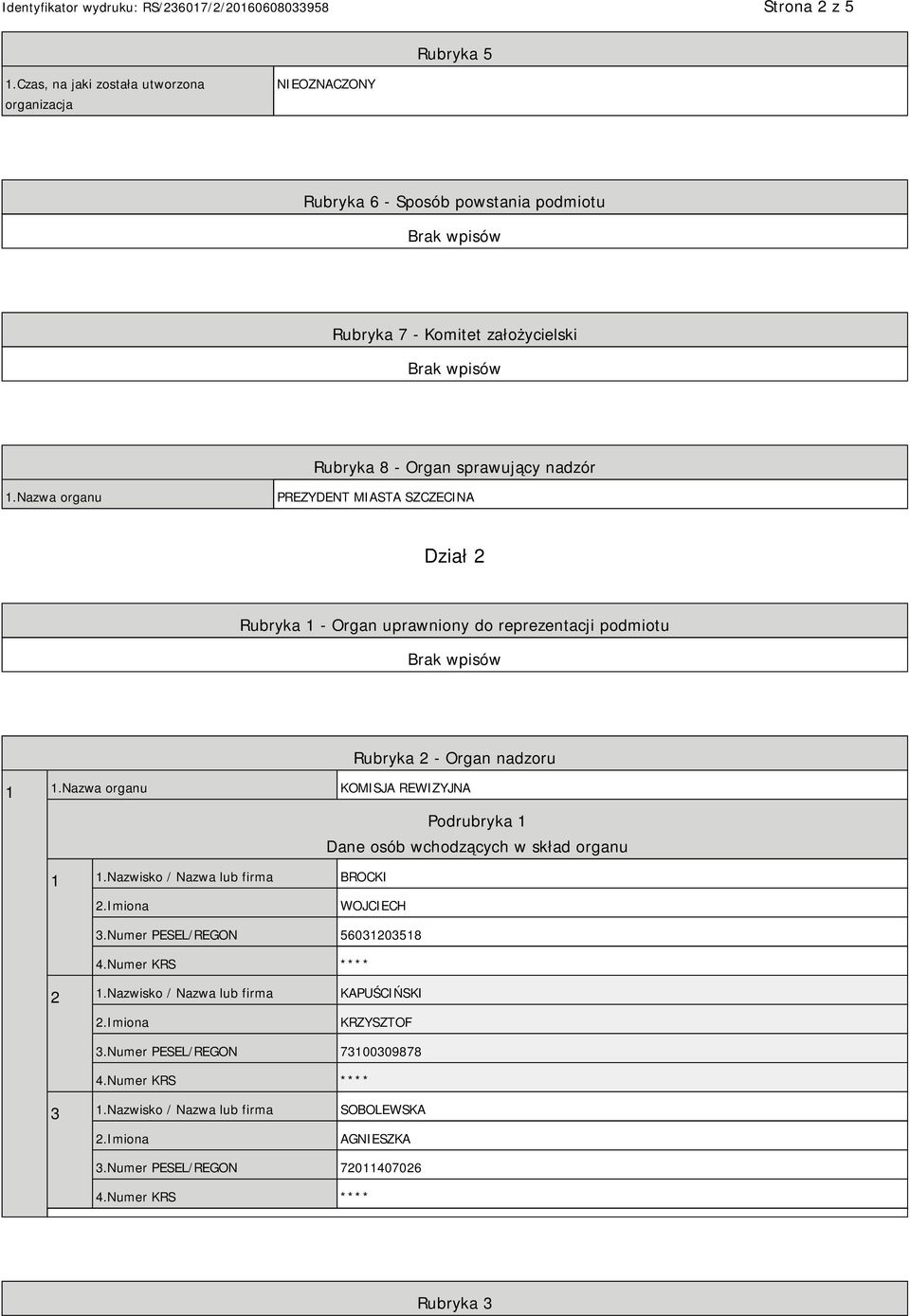 1.Nazwa organu PREZYDENT MIASTA SZCZECINA Dział 2 Rubryka 1 - Organ uprawniony do reprezentacji podmiotu Rubryka 2 - Organ nadzoru 1 1.