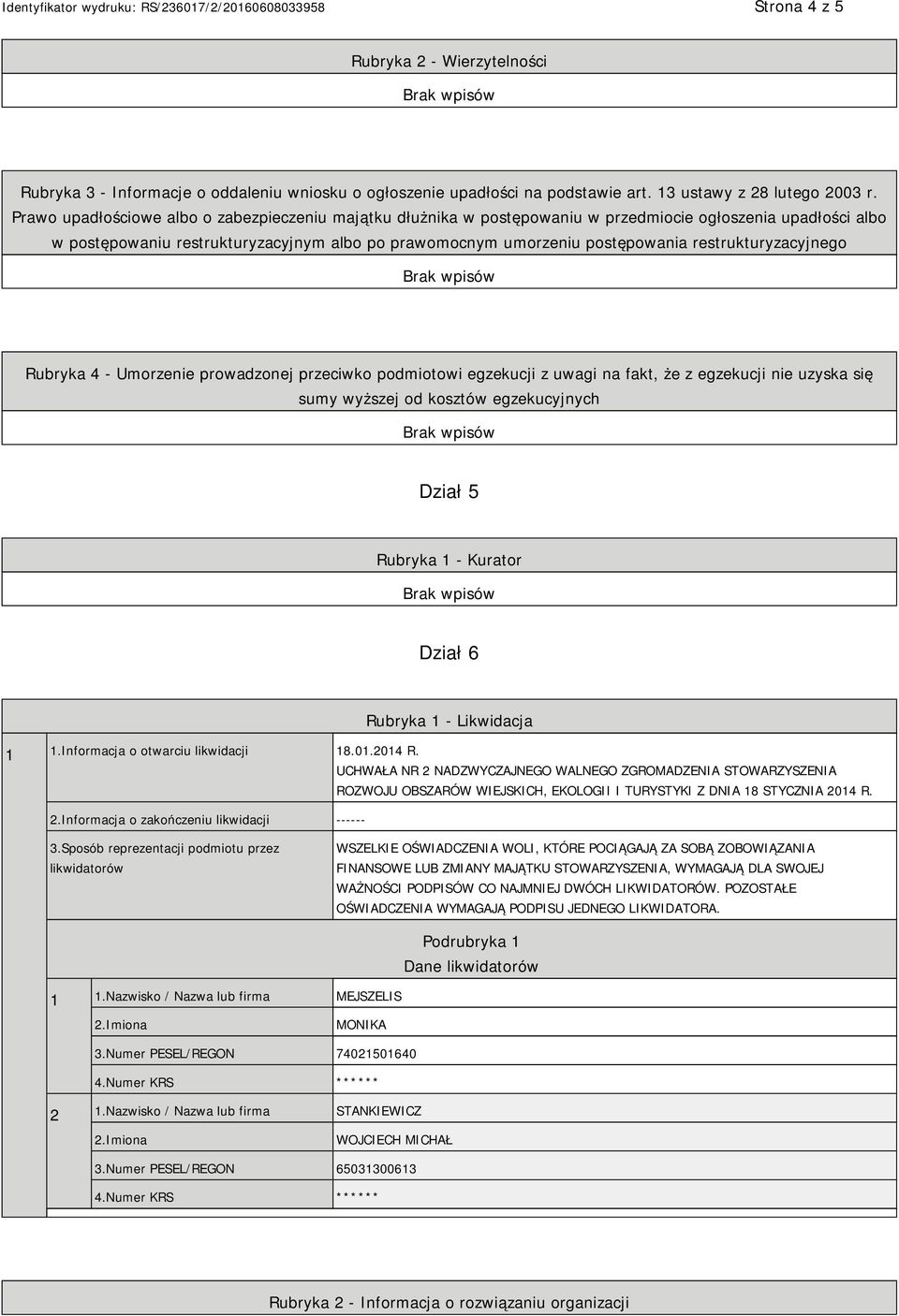 restrukturyzacyjnego Rubryka 4 - Umorzenie prowadzonej przeciwko podmiotowi egzekucji z uwagi na fakt, że z egzekucji nie uzyska się sumy wyższej od kosztów egzekucyjnych Dział 5 Rubryka 1 - Kurator