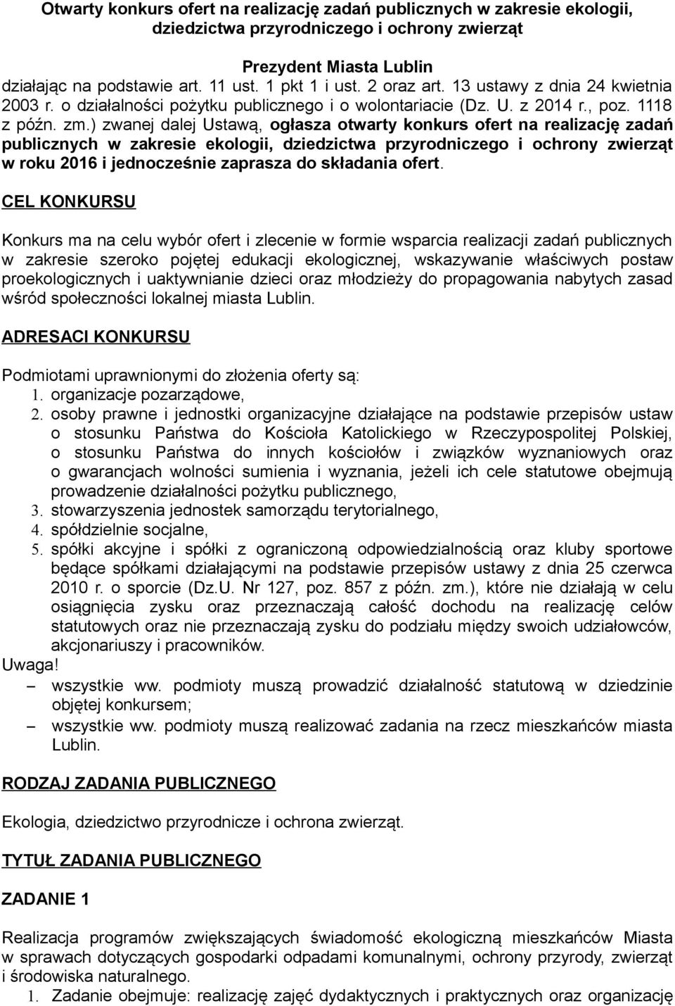 ) zwanej dalej Ustawą, ogłasza otwarty konkurs ofert na realizację zadań publicznych w zakresie ekologii, dziedzictwa przyrodniczego i ochrony zwierząt w roku 2016 i jednocześnie zaprasza do