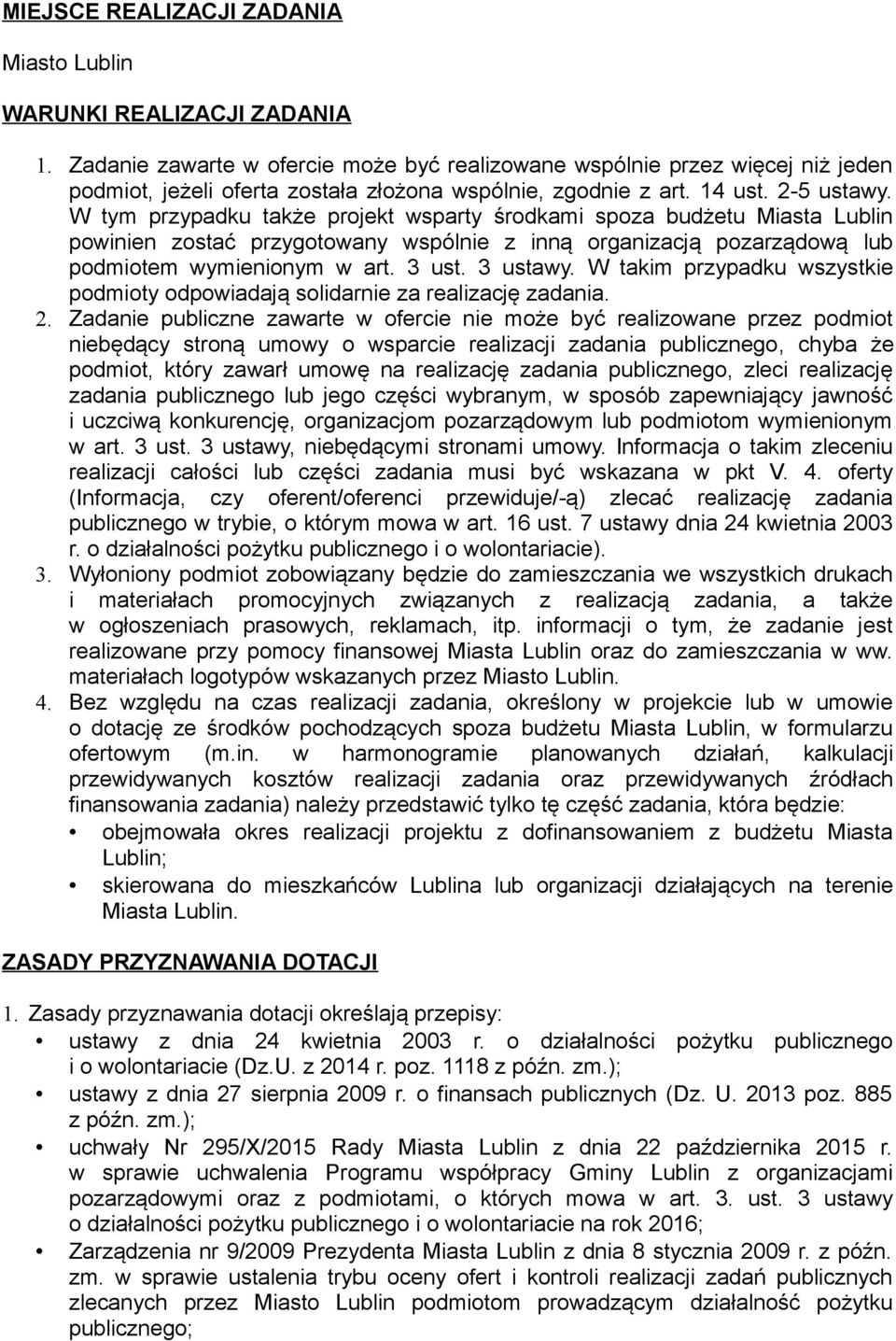 W tym przypadku także projekt wsparty środkami spoza budżetu Miasta Lublin powinien zostać przygotowany wspólnie z inną organizacją pozarządową lub podmiotem wymienionym w art. 3 ust. 3 ustawy.