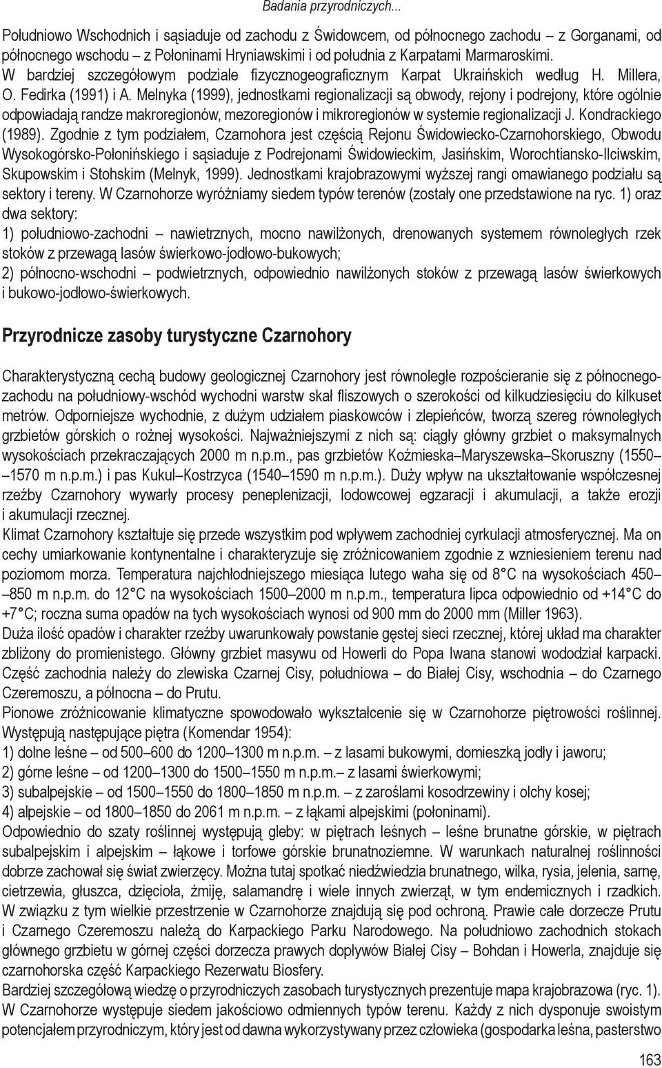 W bardziej szczegółowym podziale fizycznogeograficznym Karpat Ukraińskich według H. Millera, O. Fedirka (1991) i A.