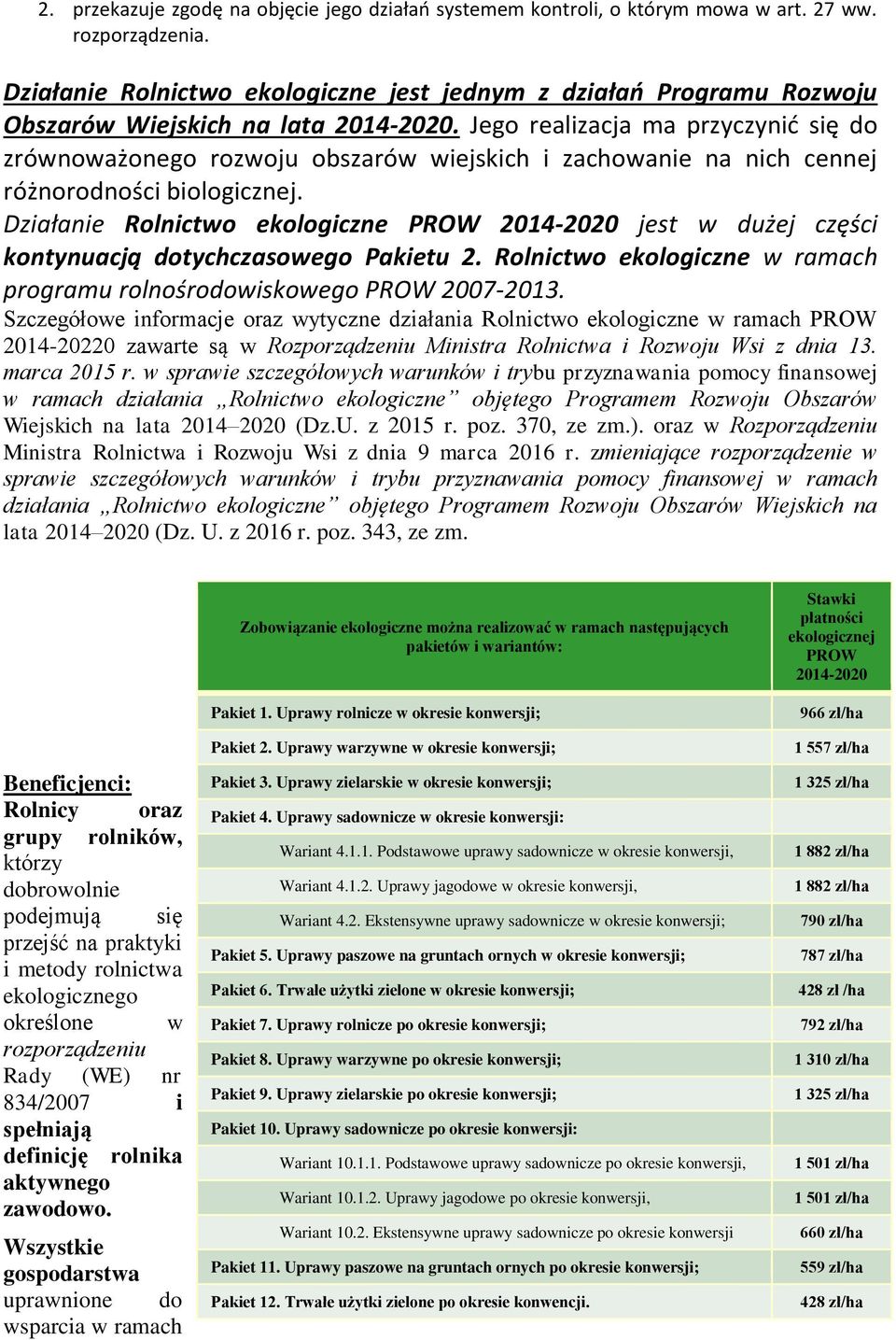 Jego realizacja ma przyczynić się do zrównoważonego rozwoju obszarów wiejskich i zachowanie na nich cennej różnorodności biologicznej.