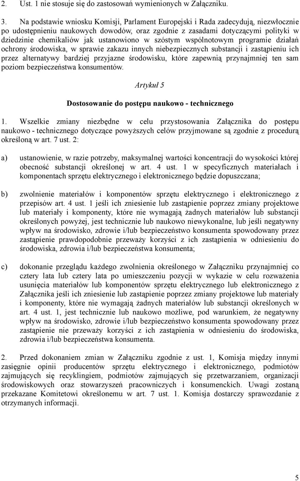 ustanowiono w szóstym wspólnotowym programie działań ochrony środowiska, w sprawie zakazu innych niebezpiecznych substancji i zastąpieniu ich przez alternatywy bardziej przyjazne środowisku, które