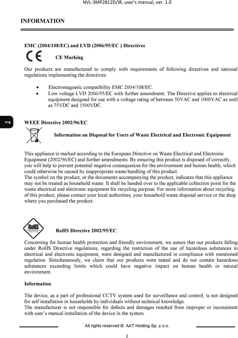 directives: Electromagnetic compatibility EMC 2004/108/EC. Low voltage LVD 2006/95/EC with further amendment.